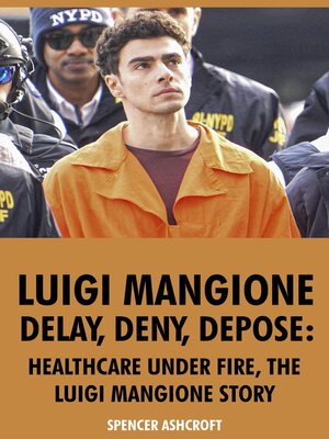 cover image of Luigi Mangione, Delay, Deny, Depose